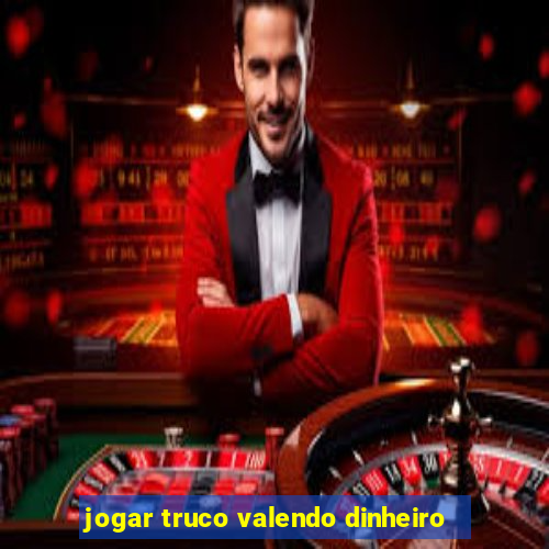 jogar truco valendo dinheiro